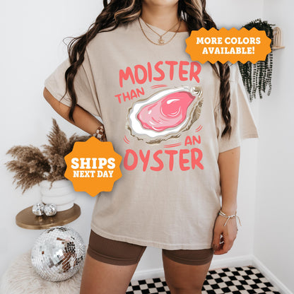 Moister Than An Oyster Shirt, Funny Oyster Graphic Tee Shirt, Unique Humor Shirt, Funny Idea Gifts, For Her Shirt